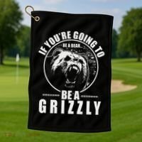 If YouRe Going To Be A Bear Be A Grizzly Golf Towel thumb 1