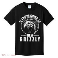 If YouRe Going To Be A Bear Be A Grizzly Kids T-Shirt thumb 0