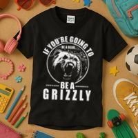 If YouRe Going To Be A Bear Be A Grizzly Kids T-Shirt thumb 3
