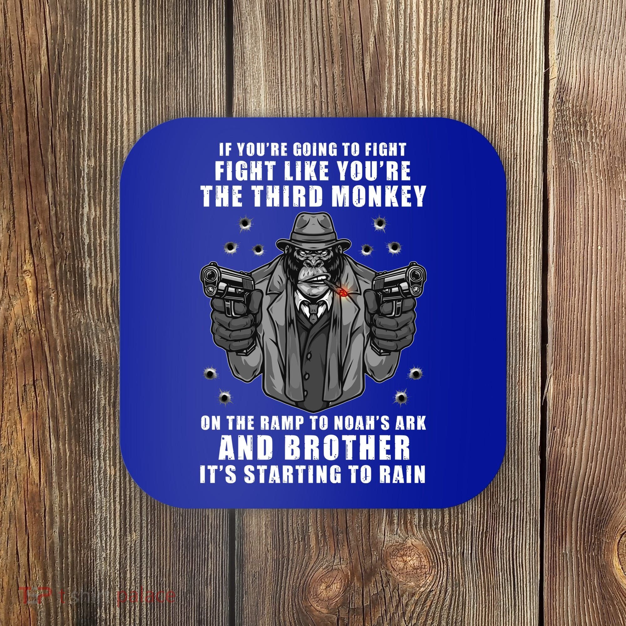 If You're Going To Fight Like You're Third Monkey Coaster