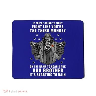 If You're Going To Fight Like You're Third Monkey Mousepad
