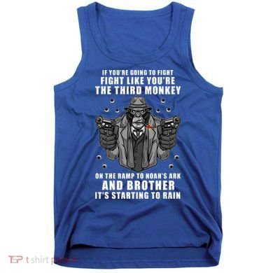 If You're Going To Fight Like You're Third Monkey Tank Top