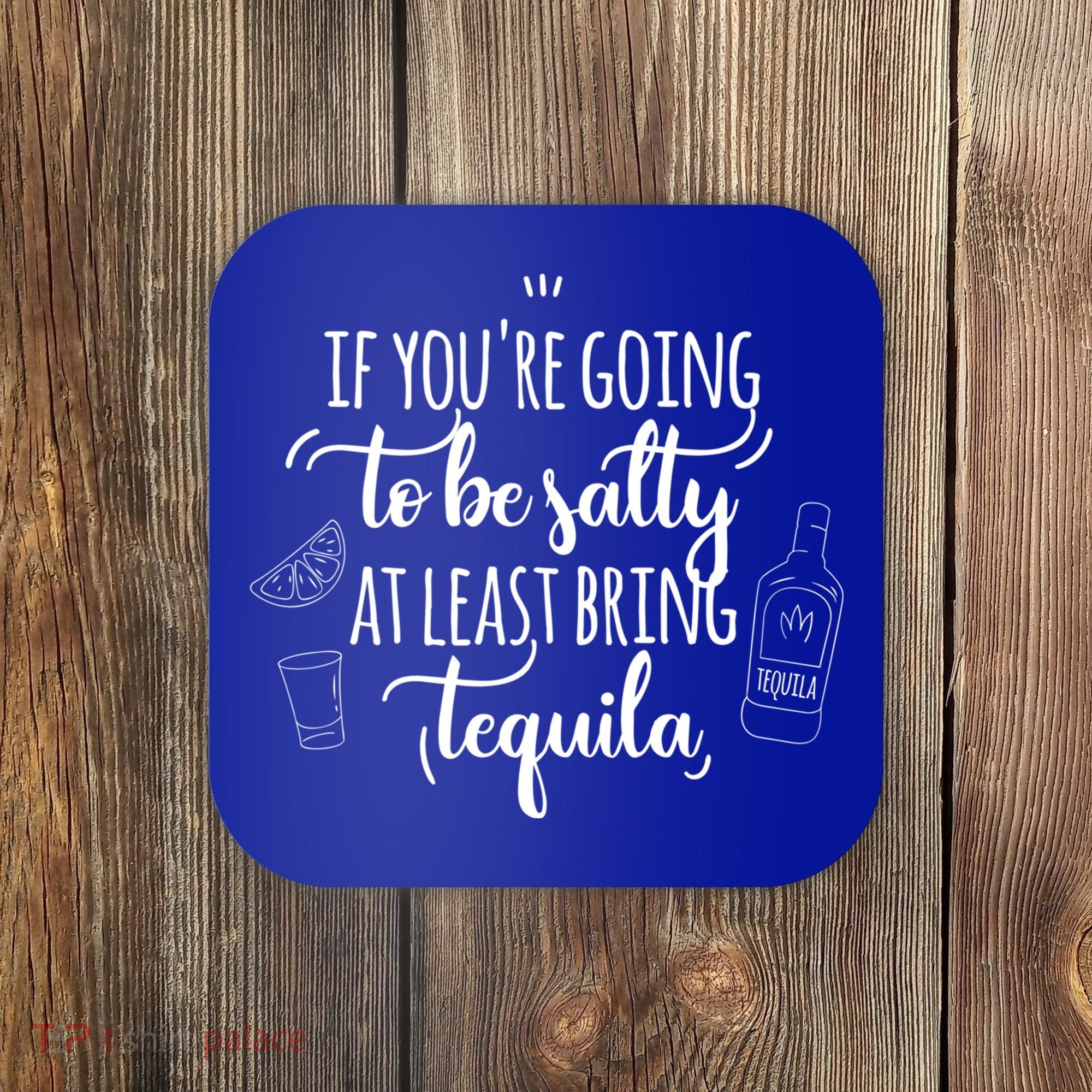 If You’re Going To Be Salty Bring Tequila Cinco De Mayo Gift Coaster