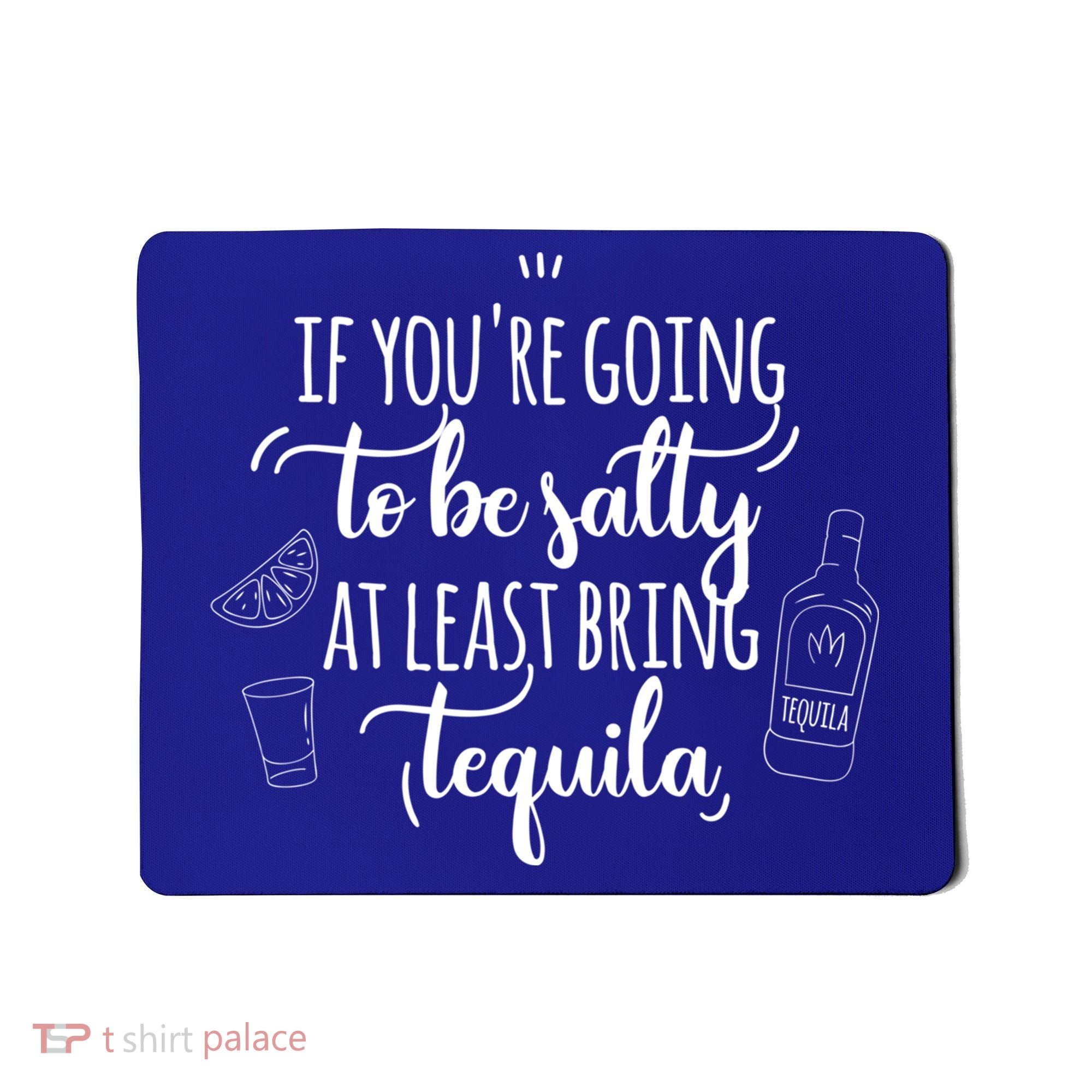 If You’re Going To Be Salty Bring Tequila Cinco De Mayo Gift Mousepad