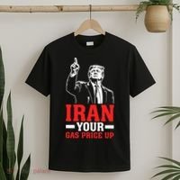 IRAN Your Gas Price Up Donald Trump Funny Political T-Shirt thumb 2