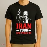 IRAN Your Gas Price Up Donald Trump Funny Political T-Shirt thumb 3