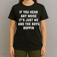 If You Hear Any Noise It's Just Me And The Boys Boppin Funny T-Shirt thumb 4