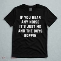 If You Hear Any Noise It's Just Me And The Boys Boppin Funny T-Shirt thumb 5