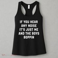 If You Hear Any Noise It's Just Me And The Boys Boppin Funny Women's Tank Top thumb 3