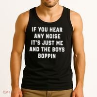 If You Hear Any Noise It's Just Me And The Boys Boppin Funny Tank Top thumb 3