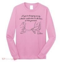 If YouRe Hanging On By A Thread Make Sure Its The Hem Long Sleeve Shirt thumb 0