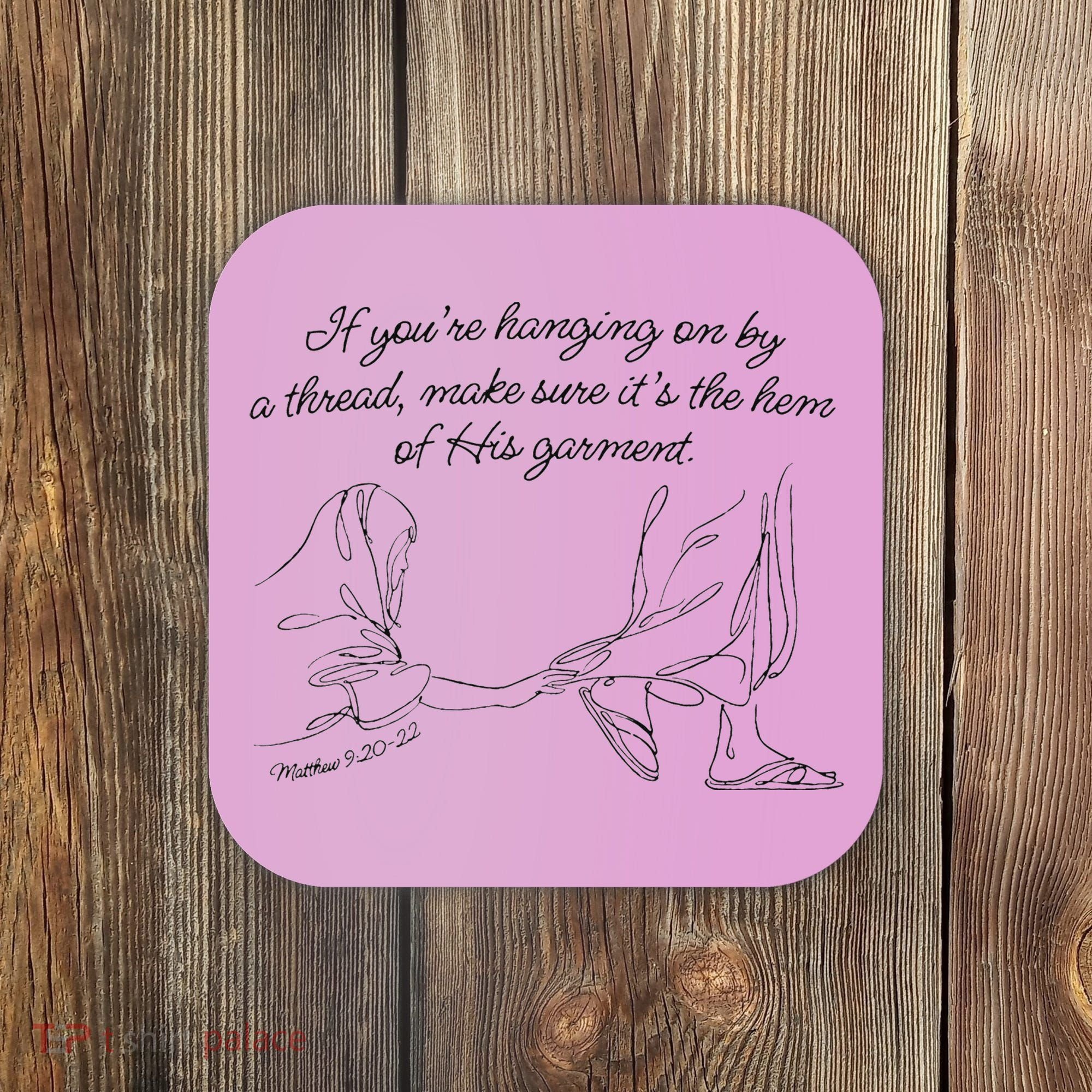 If YouRe Hanging On By A Thread Make Sure Its The Hem Coaster