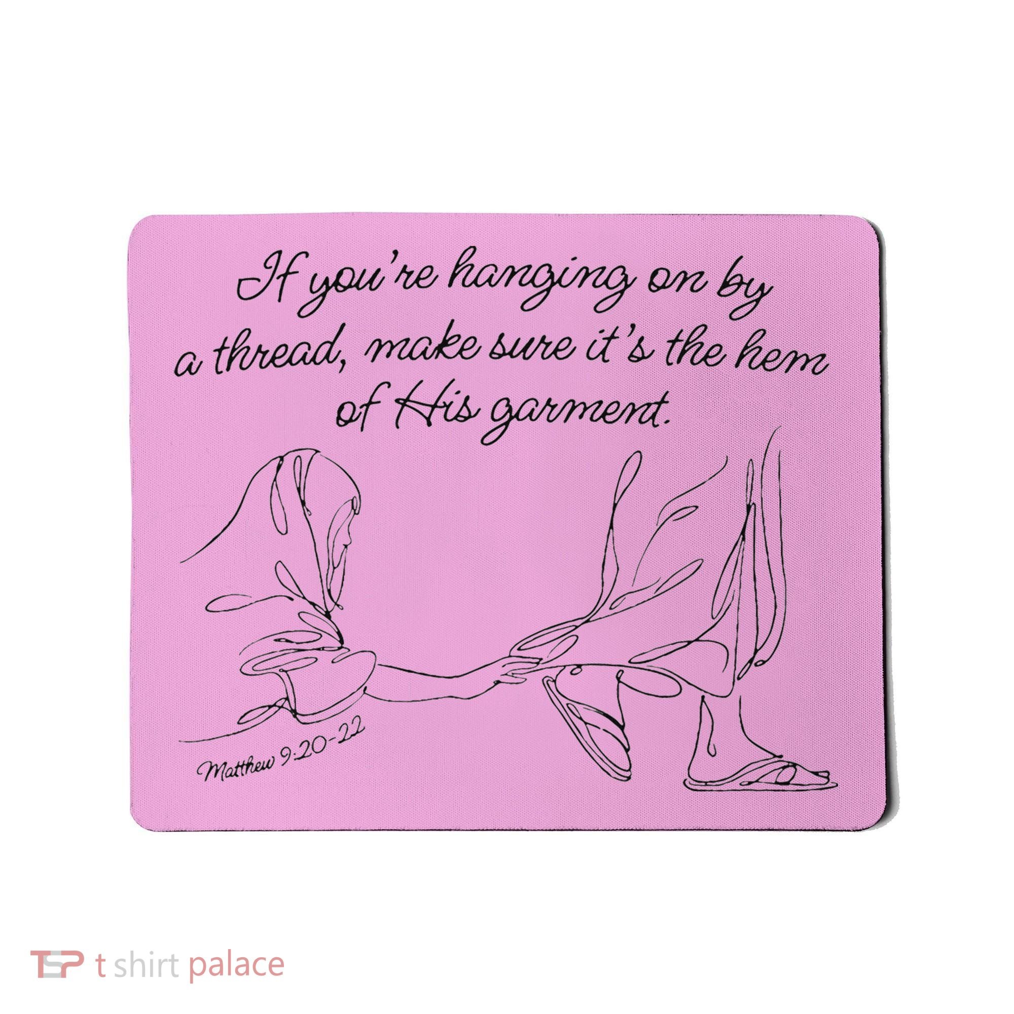 If YouRe Hanging On By A Thread Make Sure Its The Hem Mousepad