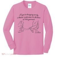 If YouRe Hanging On By A Thread Make Sure Its The Hem Kids Long Sleeve Shirt thumb 0