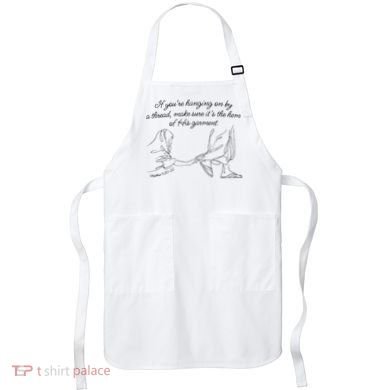 If YouRe Hanging On By A Thread Make Sure Its The Hem Apron