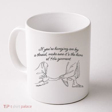 If YouRe Hanging On By A Thread Make Sure Its The Hem Coffee Mug