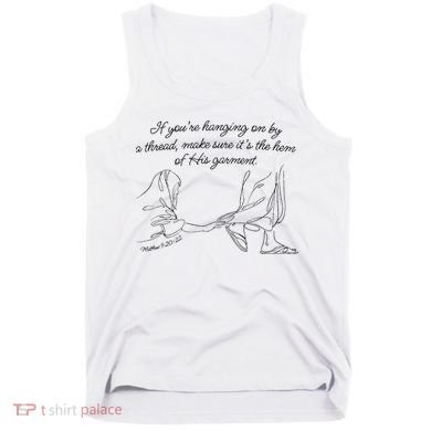 If YouRe Hanging On By A Thread Make Sure Its The Hem Tank Top