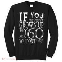 If You Haven't Grown Up By Age 60 Sweatshirt thumb 0