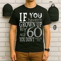 If You Haven't Grown Up By Age 60 T-Shirt thumb 6