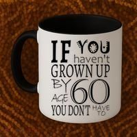If You Haven't Grown Up By Age 60 Coffee Mug thumb 2