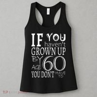 If You Haven't Grown Up By Age 60 Women's Tank Top thumb 3