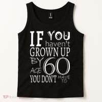 If You Haven't Grown Up By Age 60 Tank Top thumb 2