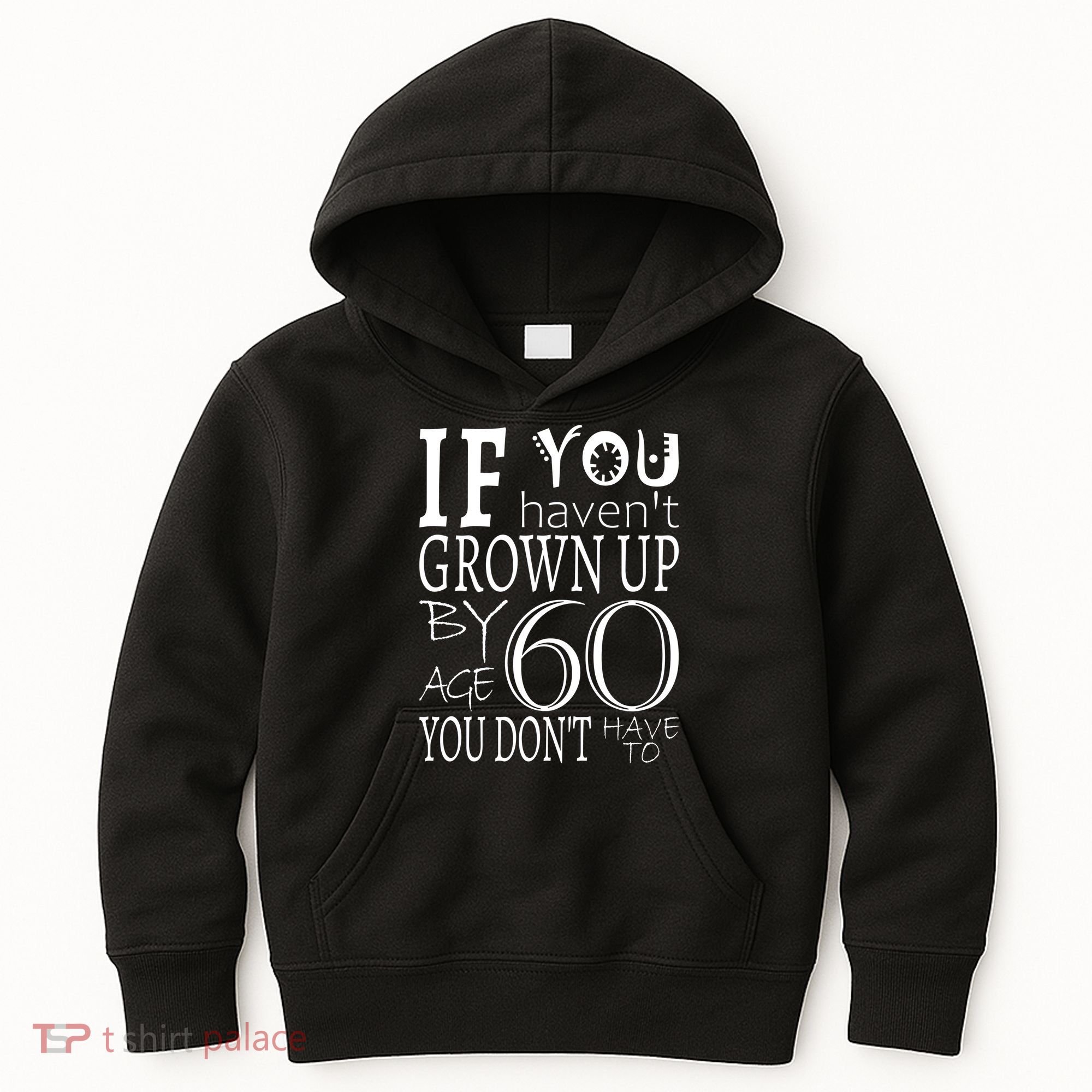 If You Haven't Grown Up By Age 60 Kids Hoodie