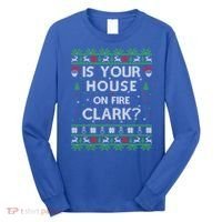 Is Your House On Fire Clark? Ugly Christmas Holiday Gift Long Sleeve Shirt thumb 0