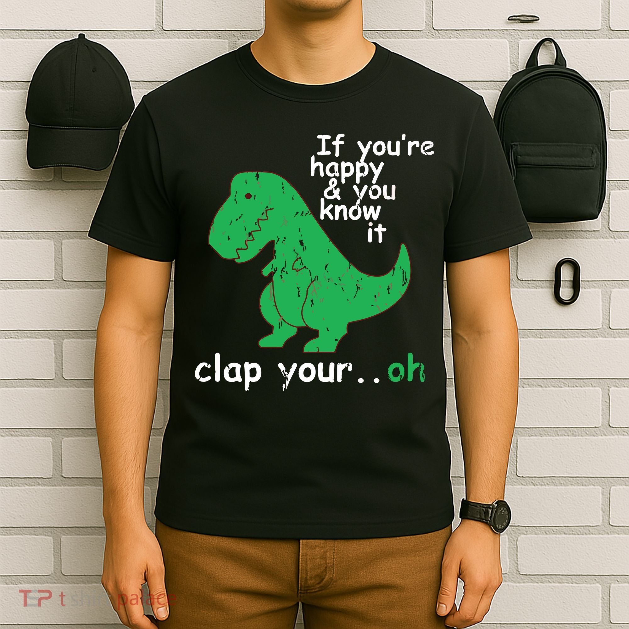 If You're Happy And You Know It Clap Your Oh TRex Dino T-Shirt