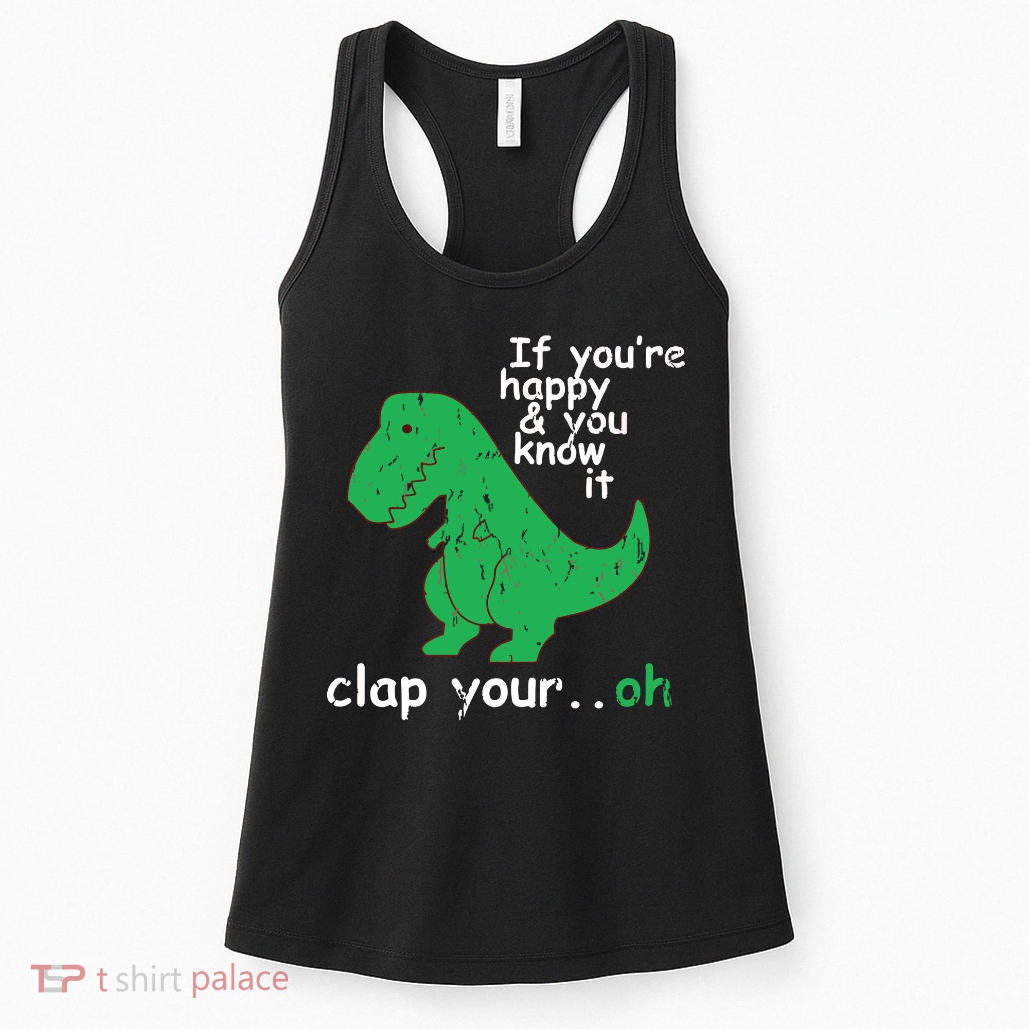 If You're Happy And You Know It Clap Your Oh TRex Dino Women's Tank Top
