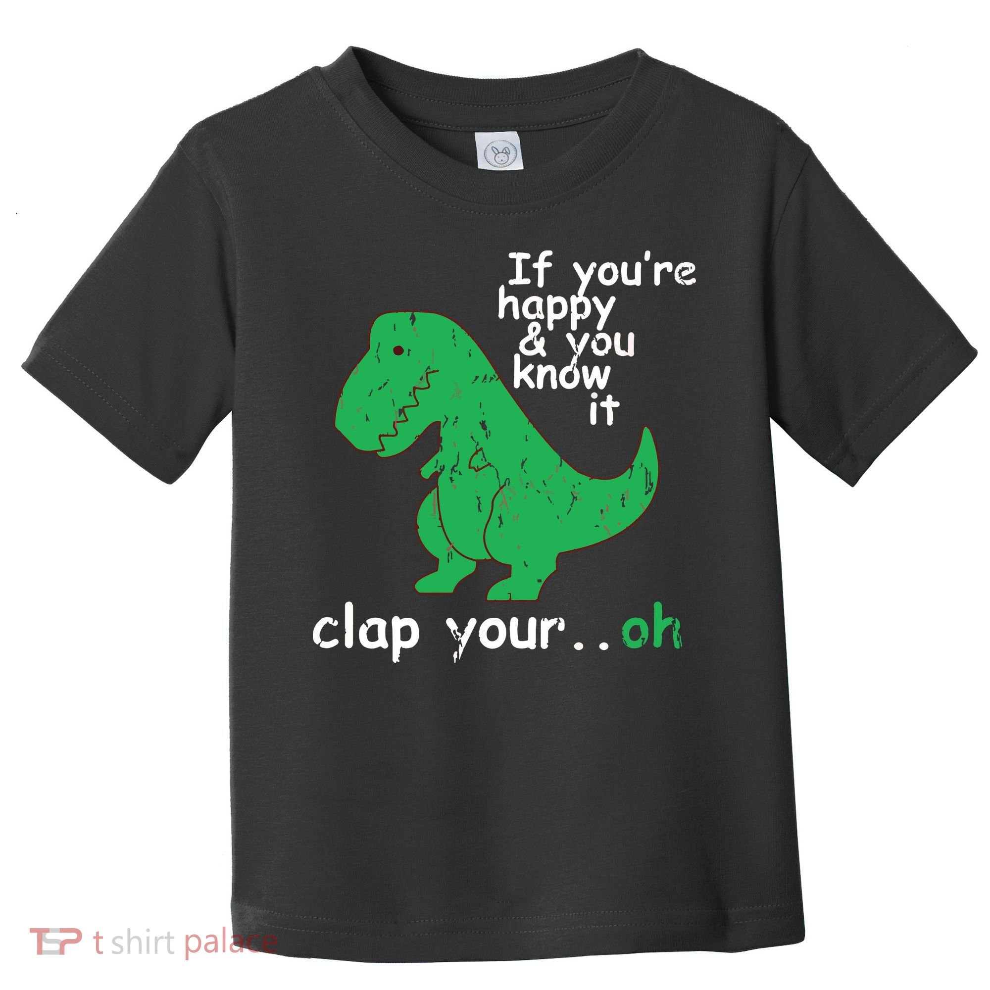 If You're Happy And You Know It Clap Your Oh TRex Dino Toddler T-Shirt