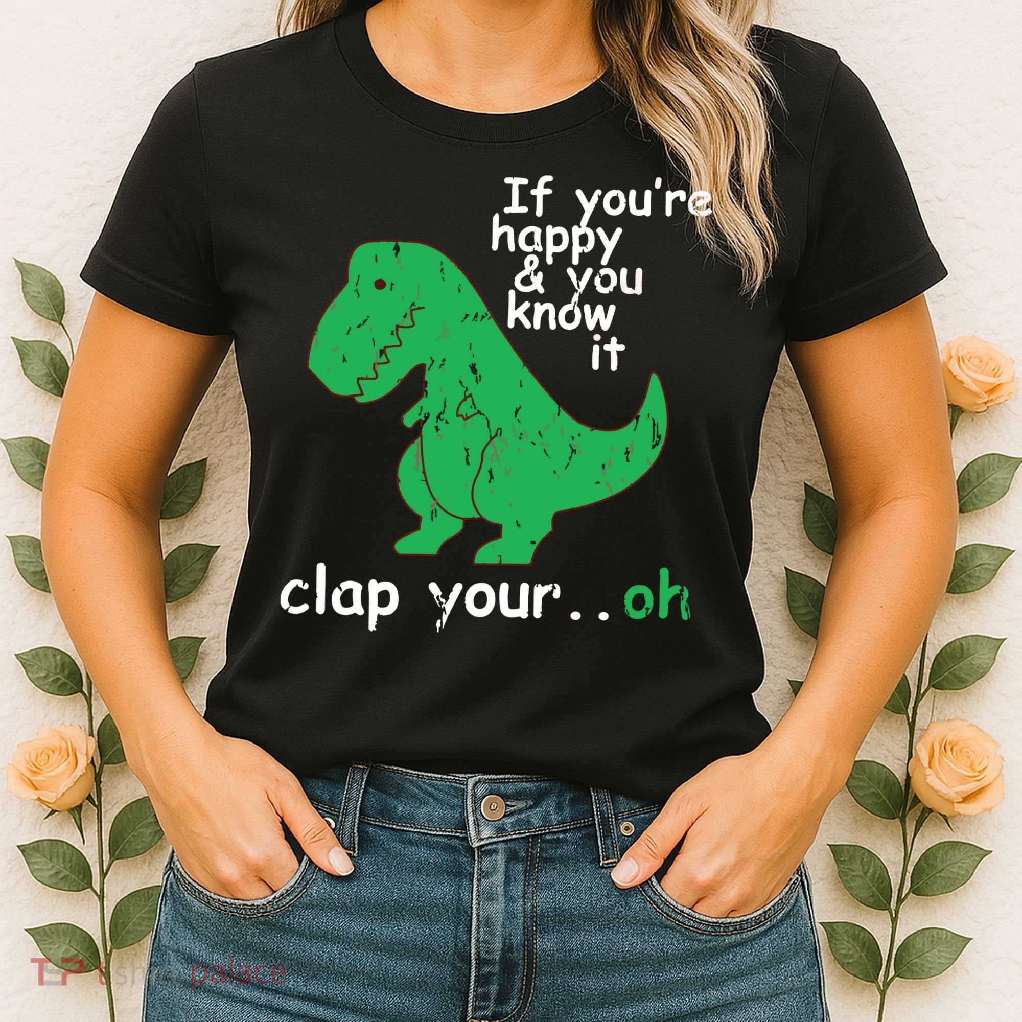 If You're Happy And You Know It Clap Your Oh TRex Dino Women's T-Shirt
