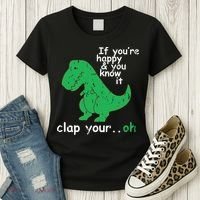 If You're Happy And You Know It Clap Your Oh TRex Dino Women's T-Shirt thumb 3