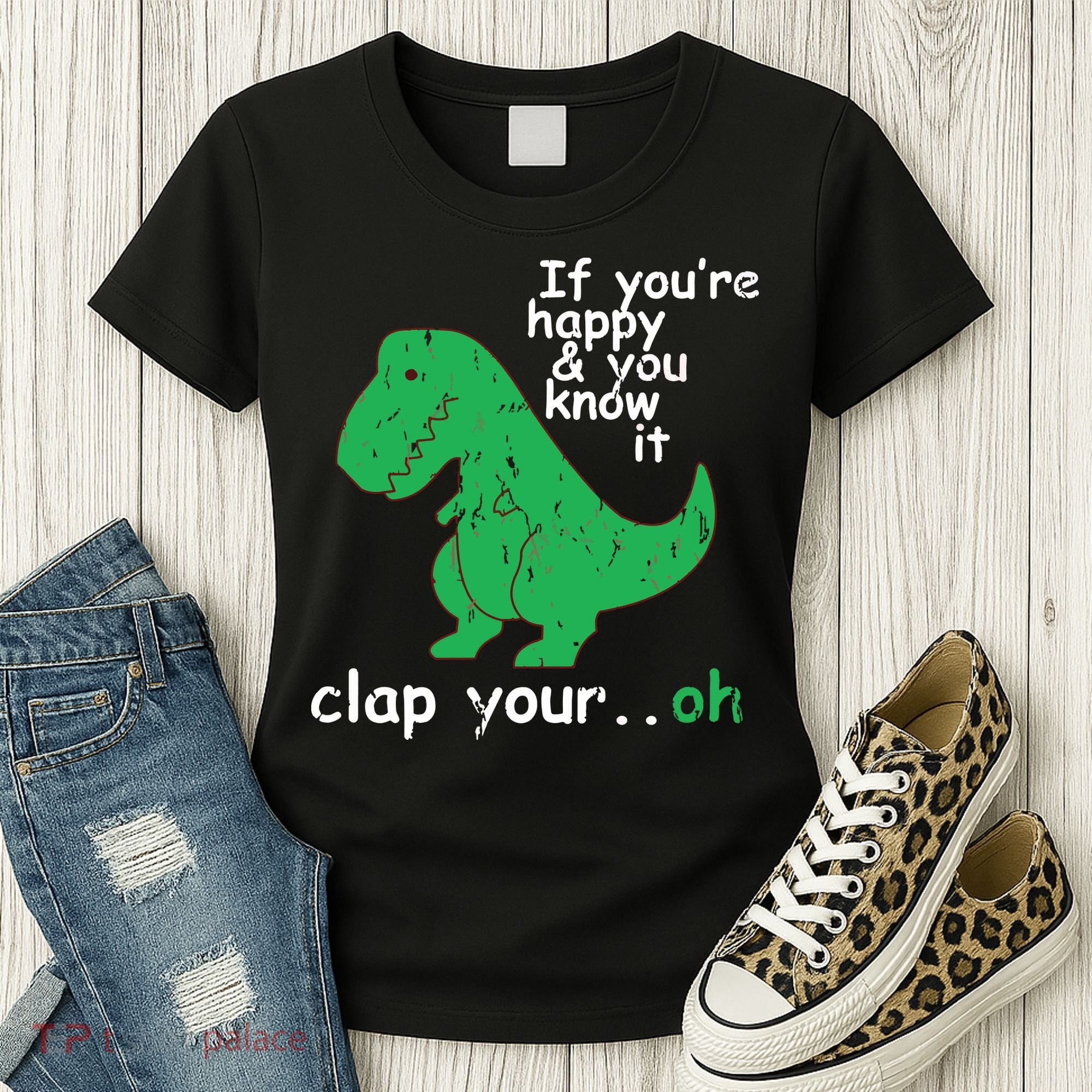 If You're Happy And You Know It Clap Your Oh TRex Dino Women's T-Shirt