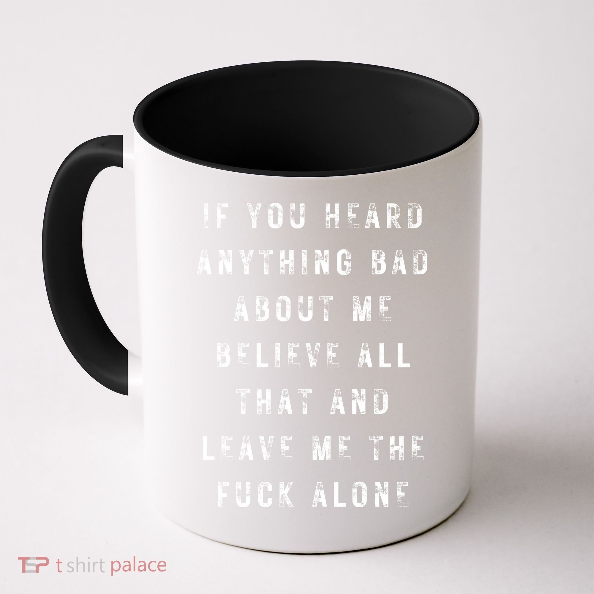 If You Heard Anything Bad About Me Coffee Mug