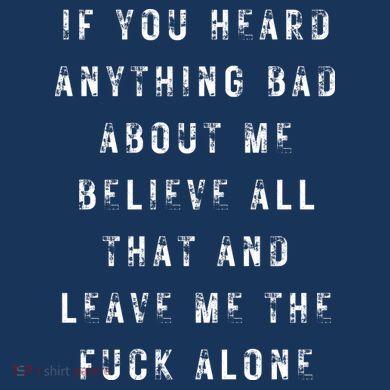 If You Heard Anything Bad About Me Hoodie