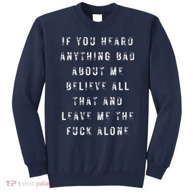 If You Heard Anything Bad About Me Sweatshirt