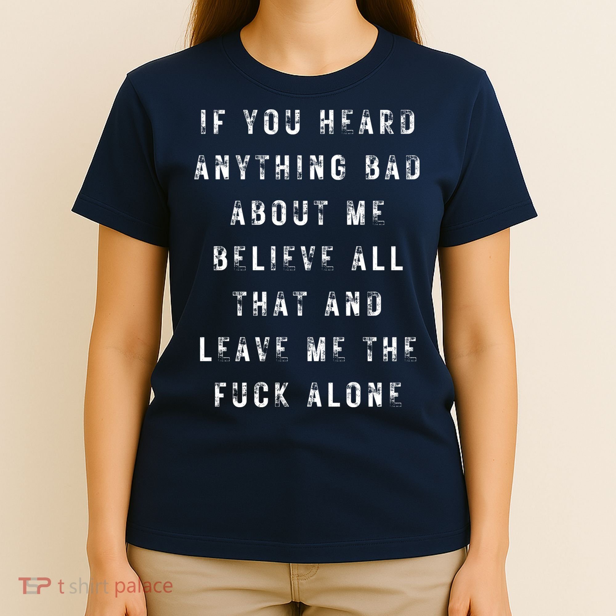 If You Heard Anything Bad About Me T-Shirt