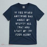 If You Heard Anything Bad About Me T-Shirt thumb 5