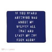 If You Heard Anything Bad About Me Mousepad thumb 0
