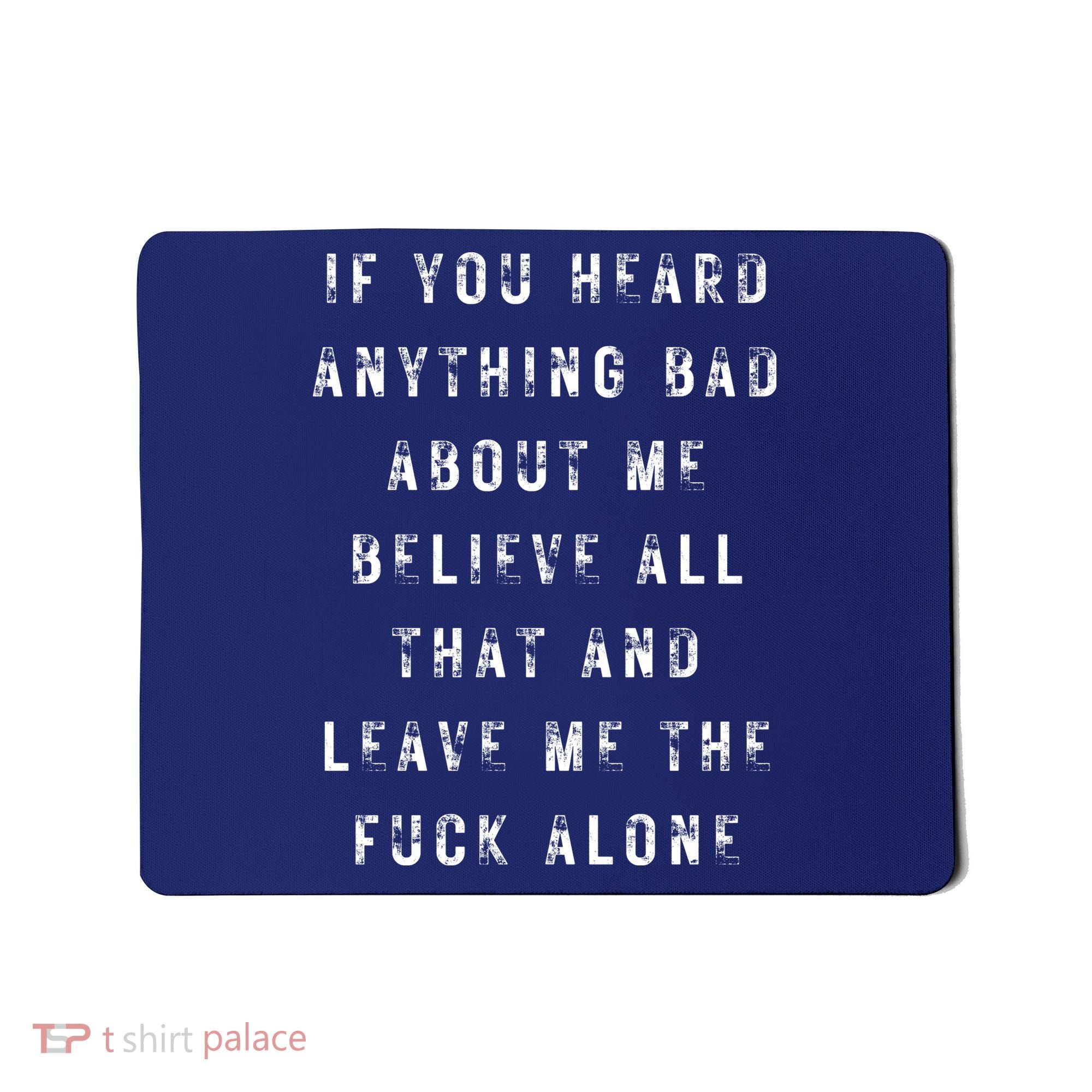 If You Heard Anything Bad About Me Mousepad