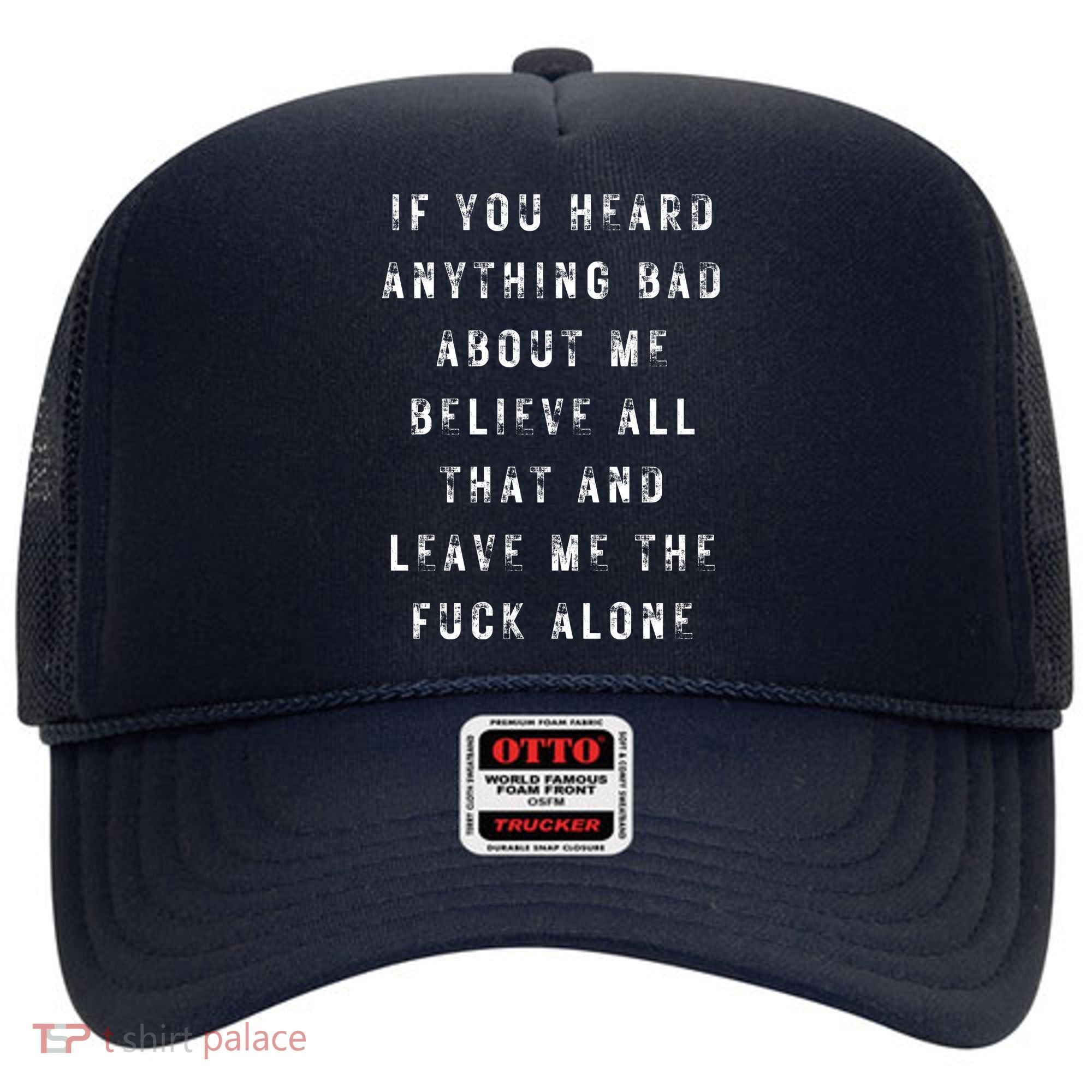 If You Heard Anything Bad About Me Hat