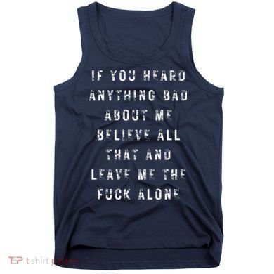 If You Heard Anything Bad About Me Tank Top