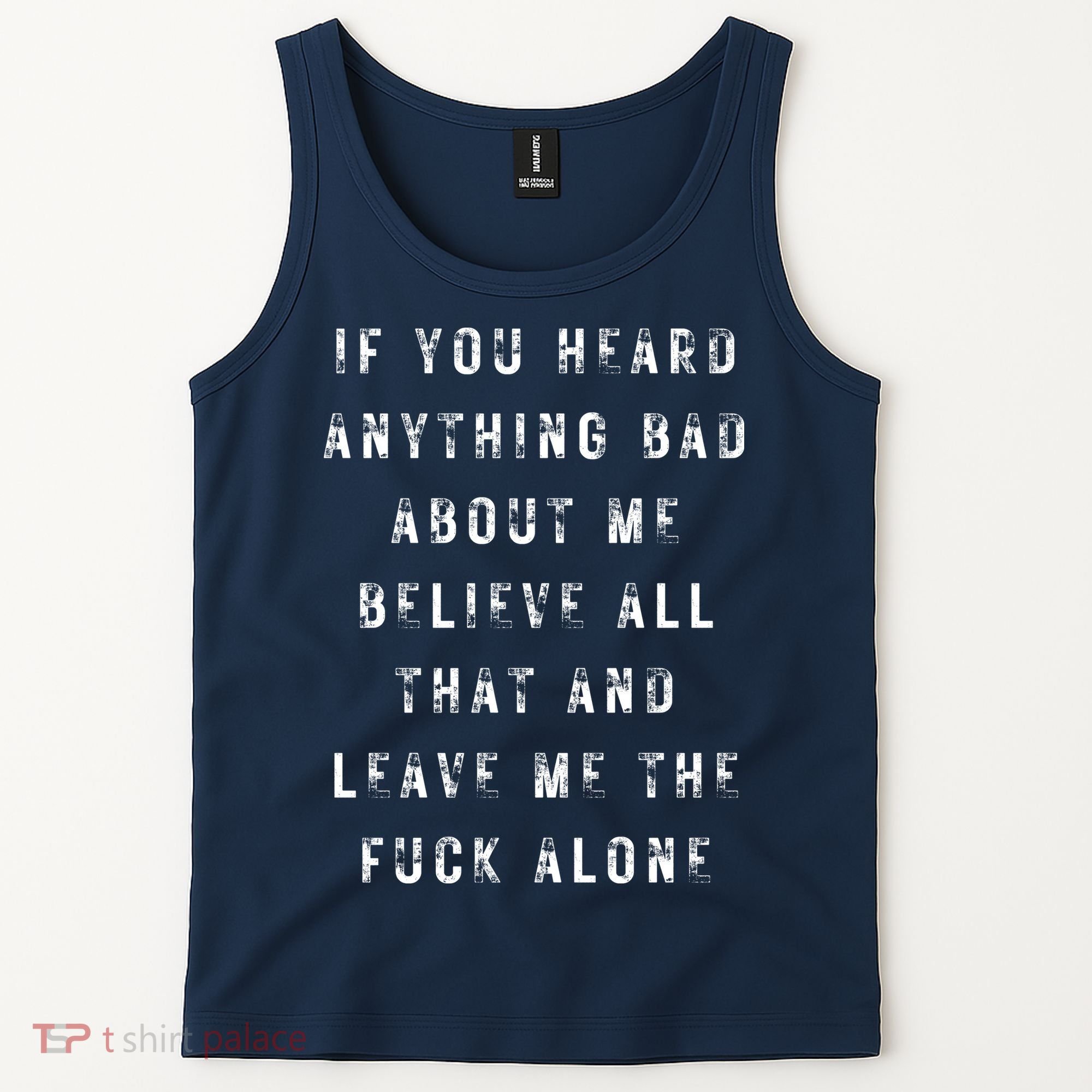 If You Heard Anything Bad About Me Tank Top