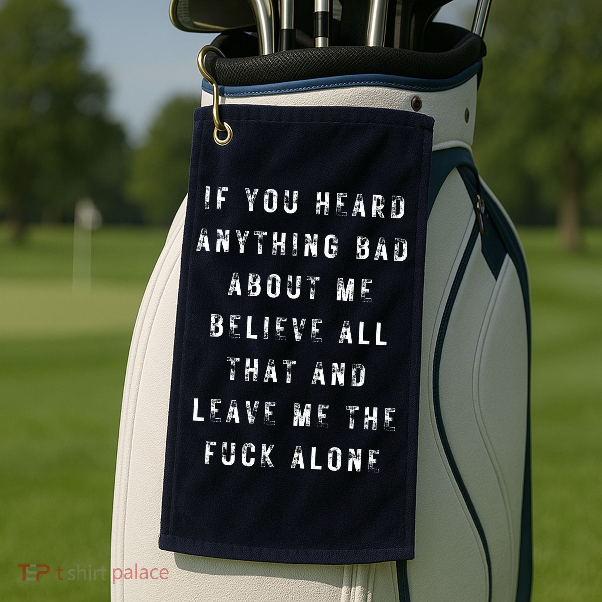 If You Heard Anything Bad About Me Golf Towel
