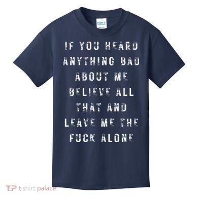 If You Heard Anything Bad About Me Kids T-Shirt