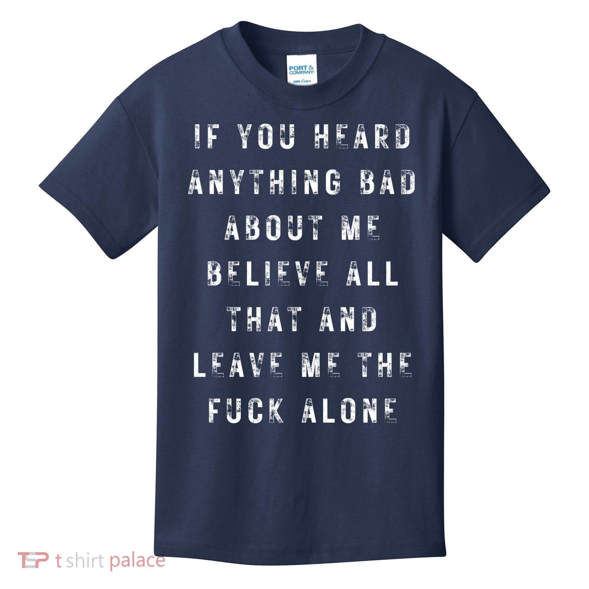 If You Heard Anything Bad About Me Kids T-Shirt