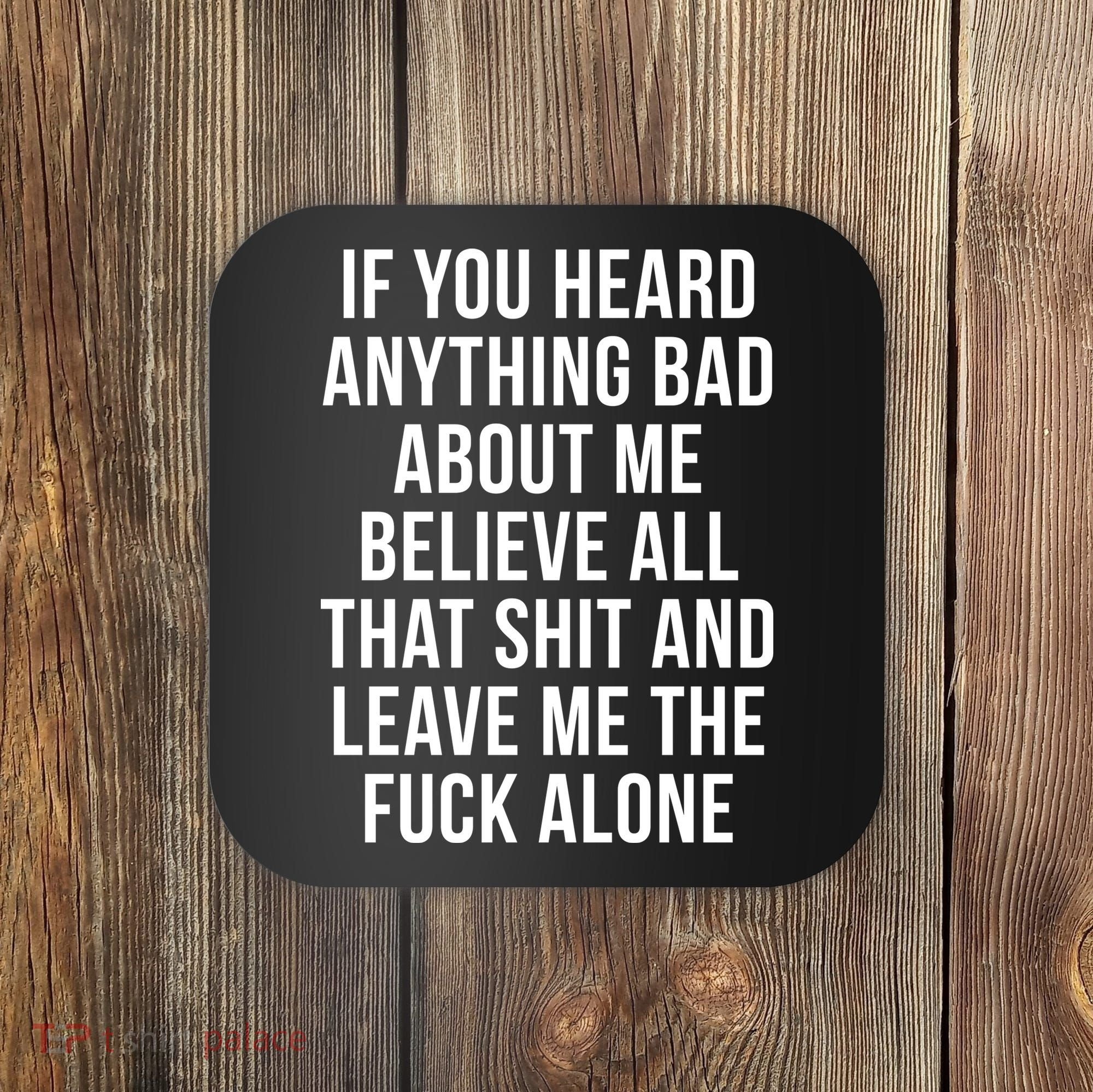 If You Heard Anything Bad About Me Coaster