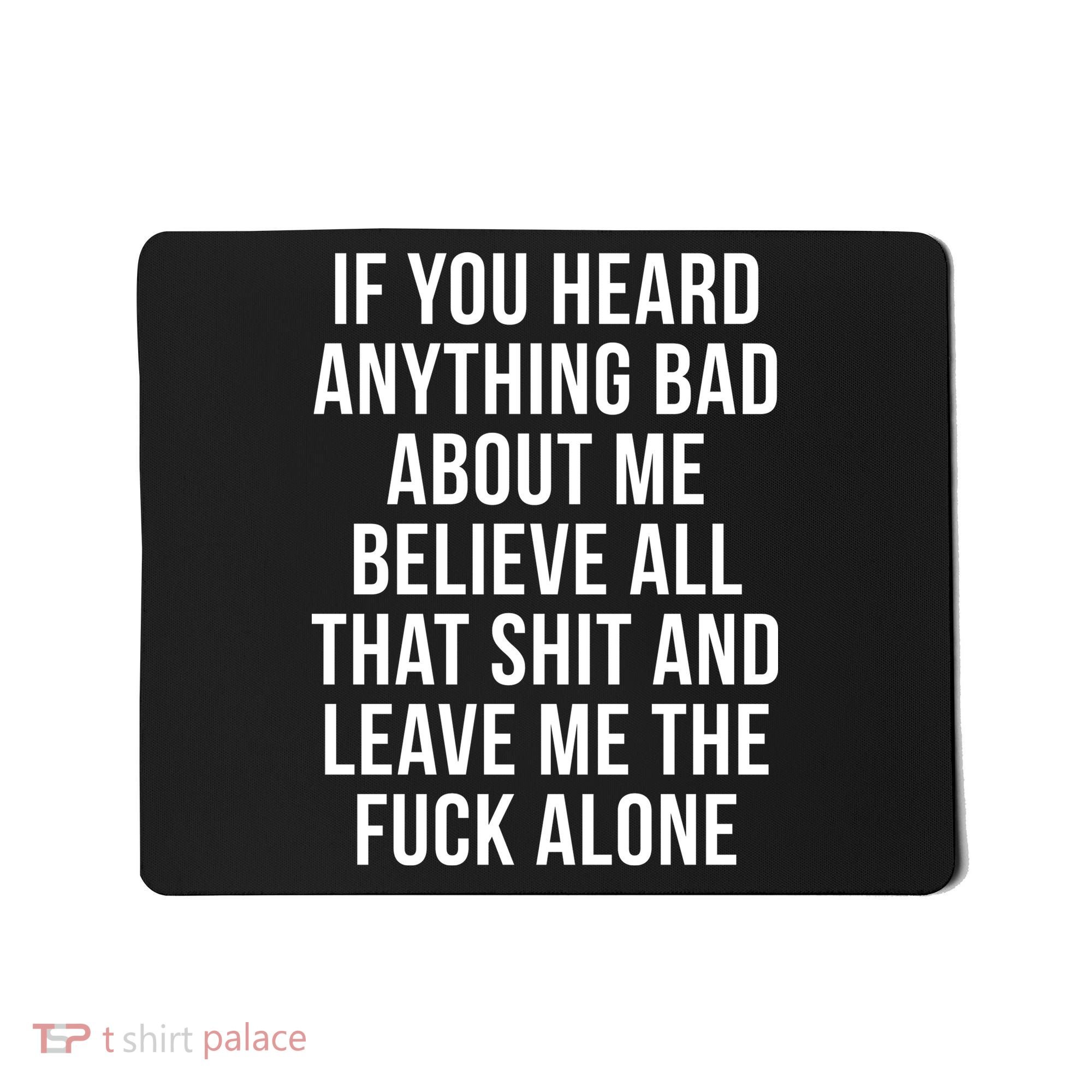 If You Heard Anything Bad About Me Mousepad