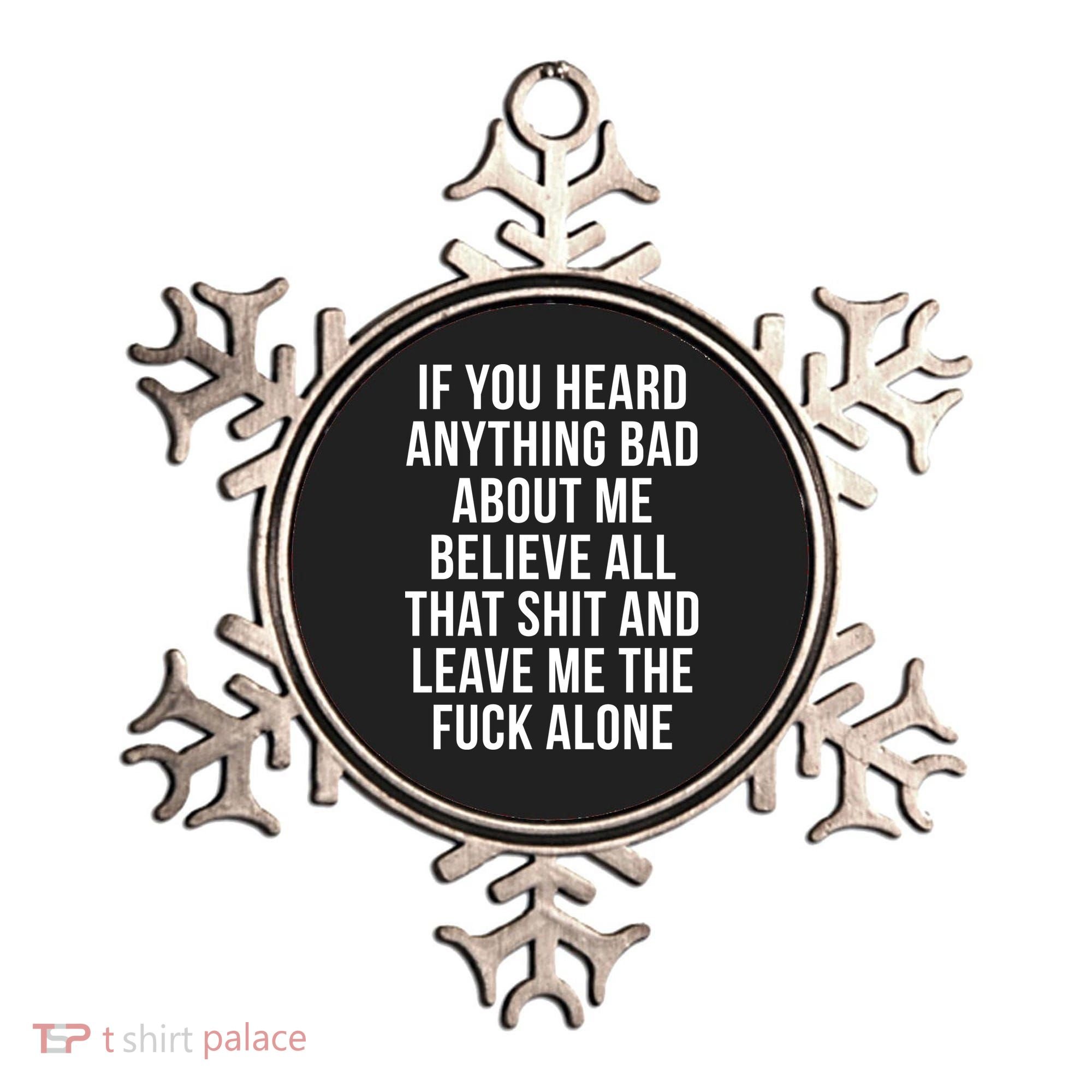 If You Heard Anything Bad About Me Ornament